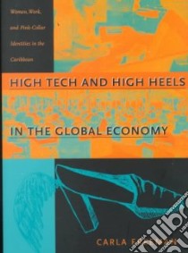 High Tech and High Heels in the Global Economy libro in lingua di Freeman Carla