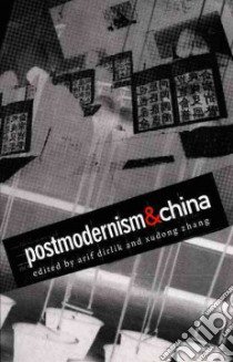 Postmodernism & China libro in lingua di Dirlik Arif (EDT), Zhang Xudong (EDT), Ning Wang (CON), King Anthony D. (CON)