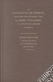 A Narrative of Events Since the First of August, 1834 libro in lingua di Williams James, Paton Diana (EDT), Paton Diana