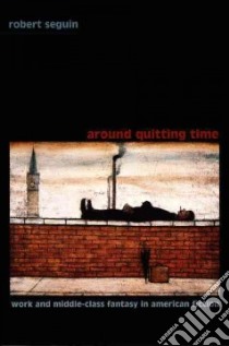 Around Quitting Time libro in lingua di Seguin Robert, Pease Donald E. (EDT)
