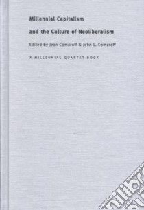 Millennial Capitalism and the Culture of Neoliberalism libro in lingua di Comaroff John L. (EDT), Stengs Irene (CON), White Hylton (CON)