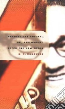Reading the Figural, Or, Philosophy After the New Media libro in lingua di Rodowick David Norman, Fish Stanley Eugene (EDT), Jameson Fredric (EDT)