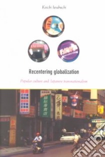 Recentering Globalization libro in lingua di Iwabuchi Koichi