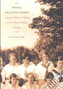 Making Girls into Women libro in lingua di Kent Kathryn R., Barale Michele Aina (EDT), Goldberg Jonathan (EDT), Moon Michael (EDT)