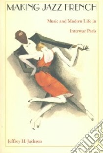 Making Jazz French libro in lingua di Jackson Jeffrey H., Joseph Gilbert M. (EDT), Rosenberg Emily S. (EDT)