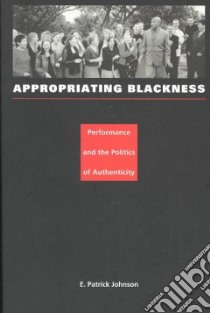 Appropriating Blackness libro in lingua di Johnson E. Patrick