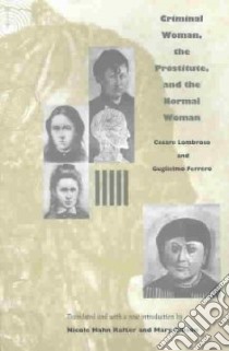 Criminal Woman, the Prostitute, and the Normal Woman libro in lingua di Lombroso Cesare, Ferrero Guglielmo, Rafter Nicole Hahn (TRN), Gibson Mary (TRN)