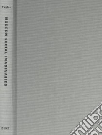 Modern Social Imaginaries libro in lingua di Taylor Charles, Gaonkar Dilip Parameshwar (EDT), Kramer Jane (EDT), Lee Benjamin (EDT)