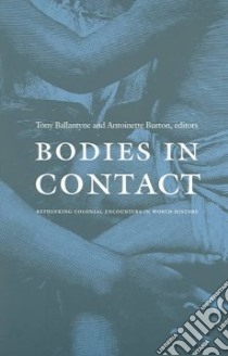 Bodies In Contact libro in lingua di Ballantyne Tony (EDT), Burton Antoinette (EDT)