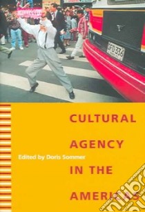 Cultural Agency in the Americas libro in lingua di Sommer Doris (EDT), Barbero Jesus Martin (CON), Taylor Diana (CON), Canclini N & eacute;stor Garcia (CON)