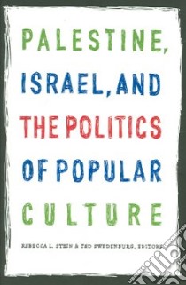 Palestine, Israel, And The Politics Of Popular Culture libro in lingua di Stein Rebecca L. (EDT), Swedenburg Ted (EDT)
