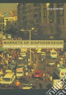 Markets of Dispossession libro in lingua di Elyachar Julia, Adams Julia (EDT), Steinmetz George (EDT)