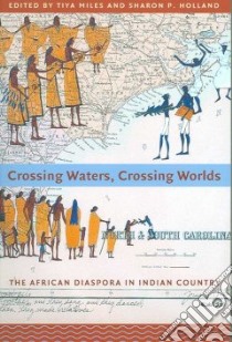 Crossing Waters, Crossing Worlds libro in lingua di Miles Tiya (EDT), Holland Sharon Patricia (EDT)