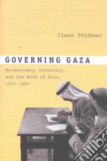 Governing Gaza libro in lingua di Feldman Ilana