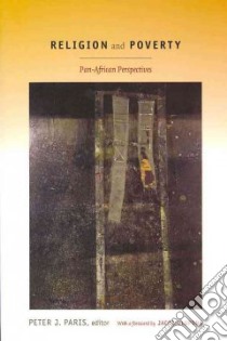 Religion and Poverty libro in lingua di Paris Peter J. (EDT), Olupona Jacob (FRW)