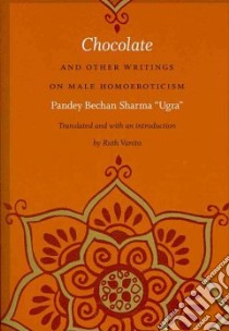 Chocolate and Other Writings on Male Homoeroticism libro in lingua di Sharma Pandey Bechan, Vanita Ruth (TRN)
