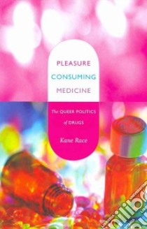 Pleasure Consuming Medicine libro in lingua di Race Kane