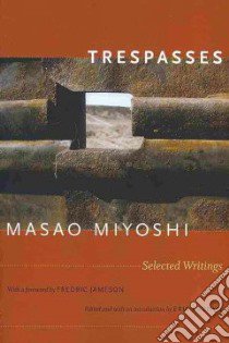 Trespasses libro in lingua di Miyoshi Masao, Jameson Fredric (FRW), Cazdyn Eric (EDT)
