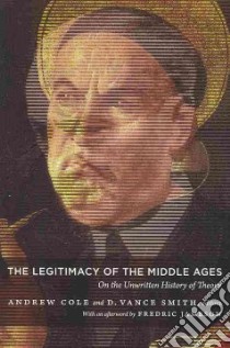 The Legitimacy of the Middle Ages libro in lingua di Cole Andrew (EDT), Smith D. Vance (EDT)