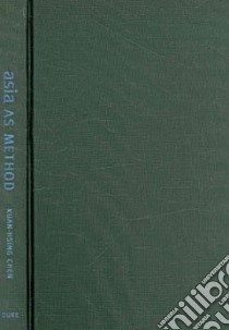 Asia As Method libro in lingua di Chen Kuan-Hsing