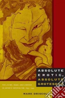 Absolute Erotic, Absolute Grotesque libro in lingua di Driscoll Mark