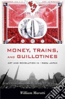 Money, Trains, and Guillotines libro in lingua di Marotti William