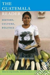 The Guatemala Reader libro in lingua di Grandin Greg (EDT), Levenson Deborah T. (EDT), Oglesby Elizabeth (EDT)