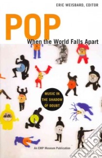 Pop When the World Falls Apart libro in lingua di Weisbard Eric (EDT)