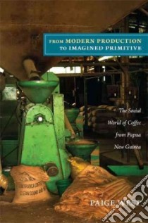 From Modern Production to Imagined Primitive libro in lingua di West Paige