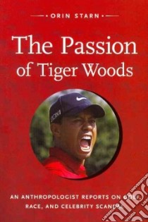 The Passion of Tiger Woods libro in lingua di Starn Orin
