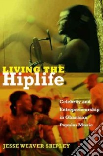 Living the Hiplife libro in lingua di Shipley Jesse Weaver