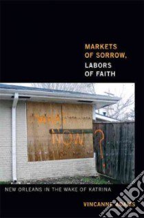 Markets of Sorrow, Labors of Faith libro in lingua di Adams Vincanne