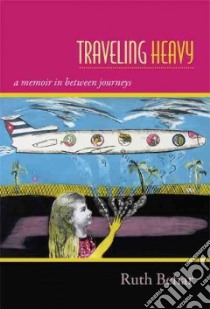Traveling Heavy libro in lingua di Behar Ruth