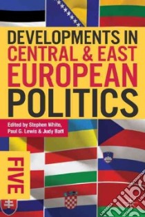 Developments in Central and East European Politics 5 libro in lingua di White Stephen (EDT), Lewis Paul G. (EDT), Batt Judy (EDT)