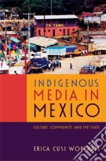 Indigenous Media in Mexico libro in lingua di Wortham Erica Cusi