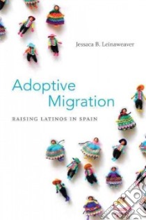 Adoptive Migration libro in lingua di Leinaweaver Jessaca B.