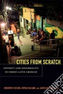 Cities from Scratch libro in lingua di Fischer Brodwyn (EDT), McCann Bryan (EDT), Auyero Javier (EDT)