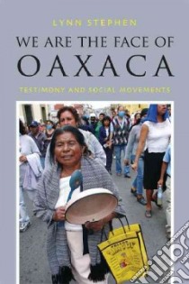 We Are the Face of Oaxaca libro in lingua di Stephen Lynn