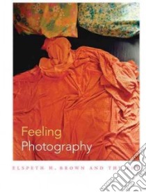 Feeling Photography libro in lingua di Brown Elspeth H. (EDT), Phu Thy (EDT)