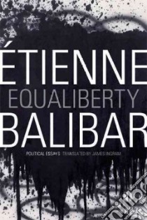 Equaliberty libro in lingua di Balibar Etienne, Ingram James (TRN)
