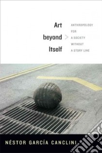 Art Beyond Itself libro in lingua di Canclini Nestor Garcia, Frye David (TRN)