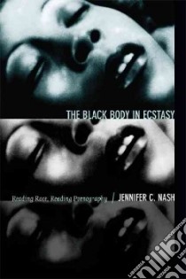 The Black Body in Ecstasy libro in lingua di Nash Jennifer C.