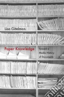 Paper Knowledge libro in lingua di Gitelman Lisa, McGill Meredith L. (NRT)