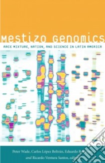 Mestizo Genomics libro in lingua di Wade Peter (EDT), Beltran Carlos Lopez (EDT), Restrepo Eduardo (EDT), Santos Ricardo Ventura (EDT)