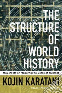 The Structure of World History libro in lingua di Karatani Kojin, Bourdaghs Michael K. (TRN)