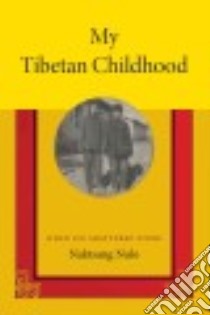 My Tibetan Childhood libro in lingua di Nulo Naktsang, Cargill Angus (TRN), Lhamo Sonam (TRN), Dalai Lama XIV (FRW), Litzinger Ralph (FRW)