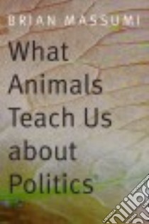 What Animals Teach Us About Politics libro in lingua di Massumi Brian