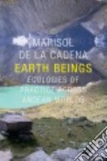 Earth Beings libro in lingua di De LA Cadena Marisol, Foster Robert J. (FRW), Reichman Daniel R. (FRW)