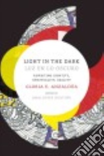 Light in the Dark / Luz En Lo Oscuro libro in lingua di Anzaldua Gloria E., Keating Analouise (EDT)