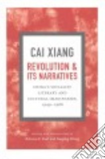 Revolution and Its Narratives libro in lingua di Cai Xiang, Karl Rebecca E. (EDT), Zhong Xueping (EDT)